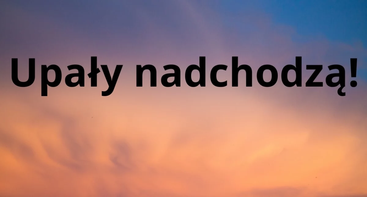 Ważne komunikaty, Nadchodzą skrajne upały Przygotujcie lejący nieba - zdjęcie, fotografia