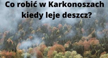 Z Karkonoską w Karkonosze GO - Co robić kiedy leje deszcz?