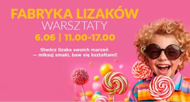 Słodki Dzień Dziecka w pasażu Górskim! Odkryjcie Fabrykę Lizaka